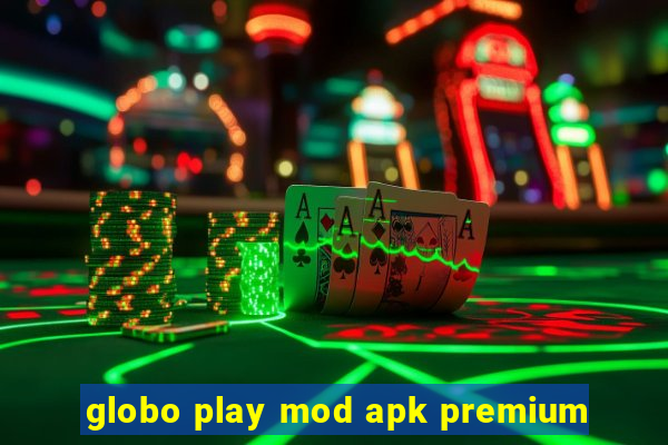 globo play mod apk premium